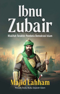 Ibnu Zubair Khalifah Terakhir Pembela Demokrasi Islam